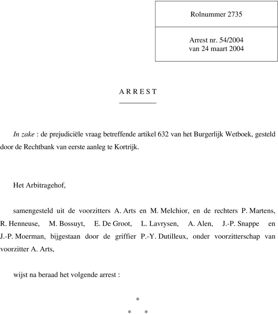 door de Rechtbank van eerste aanleg te Kortrijk. Het Arbitragehof, samengesteld uit de voorzitters A. Arts en M.