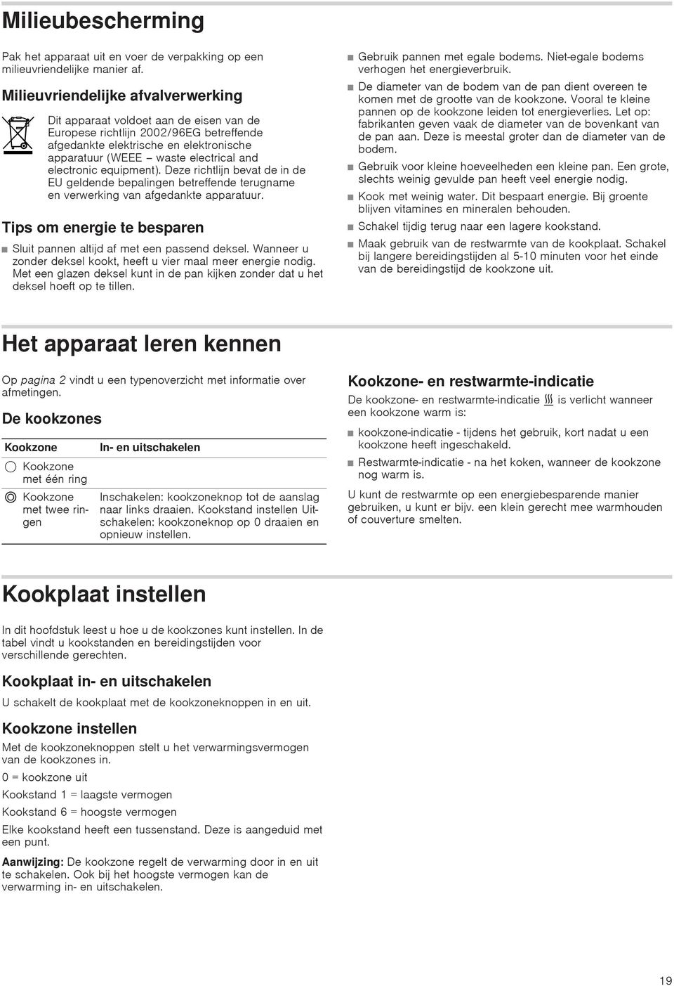 electronic equipment). Deze richtlijn bevat de in de EU geldende bepalingen betreffende terugname en verwerking van afgedankte apparatuur.