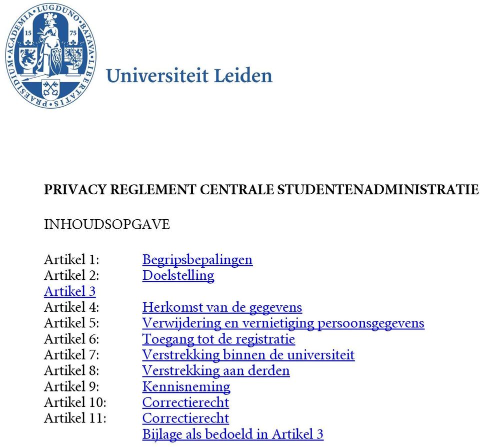 Herkomst van de gegevens Verwijdering en vernietiging persoonsgegevens Toegang tot de registratie Verstrekking