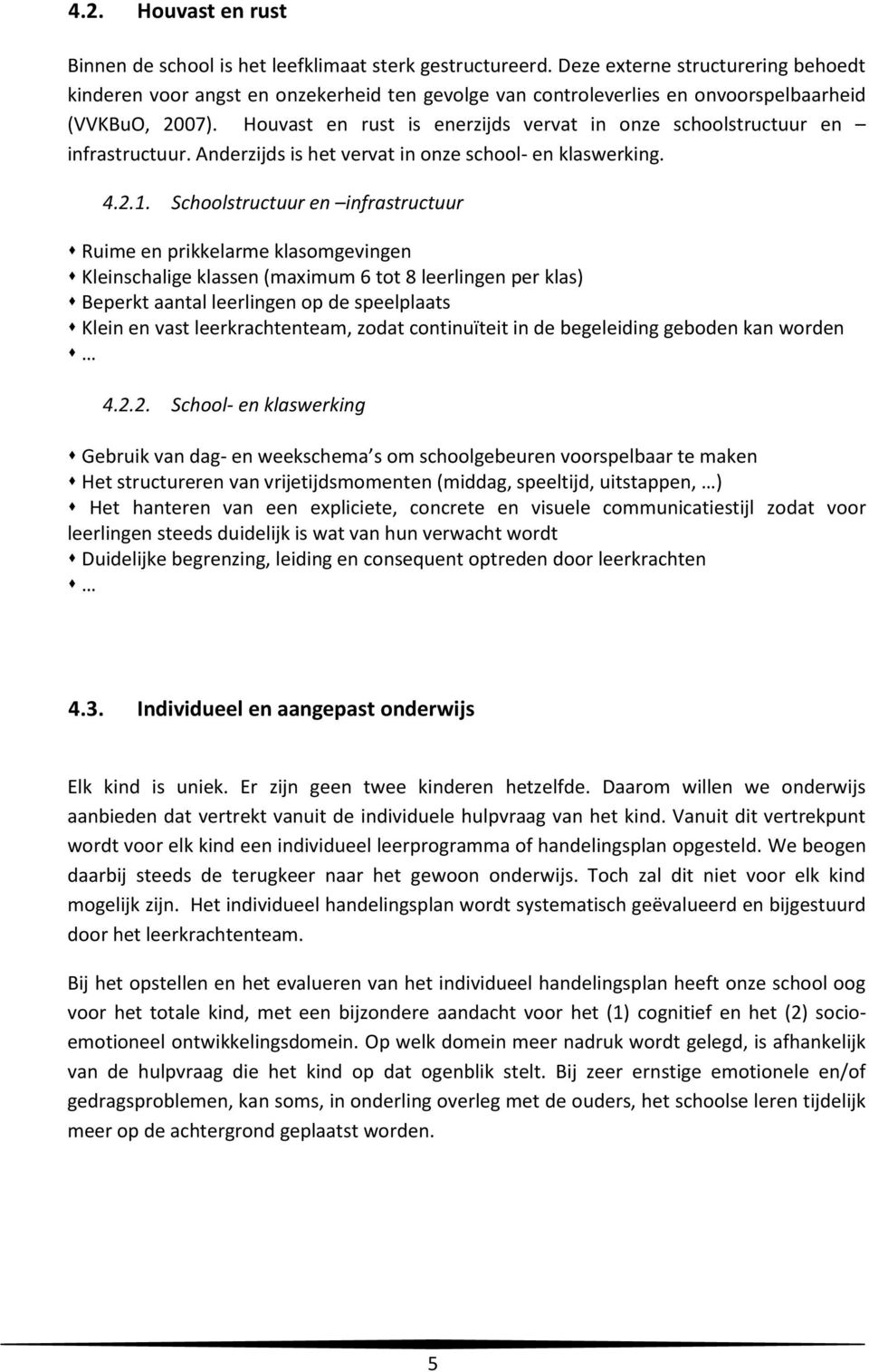 Huvast en rust is enerzijds vervat in nze schlstructuur en infrastructuur. Anderzijds is het vervat in nze schl- en klaswerking. 4.2.1.