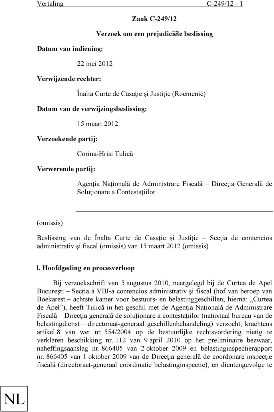 Beslissing van de Înalta Curte de Casaţie şi Justiţie Secţia de contencios administrativ şi fiscal (omissis) van 15 maart 2012 (omissis) l.