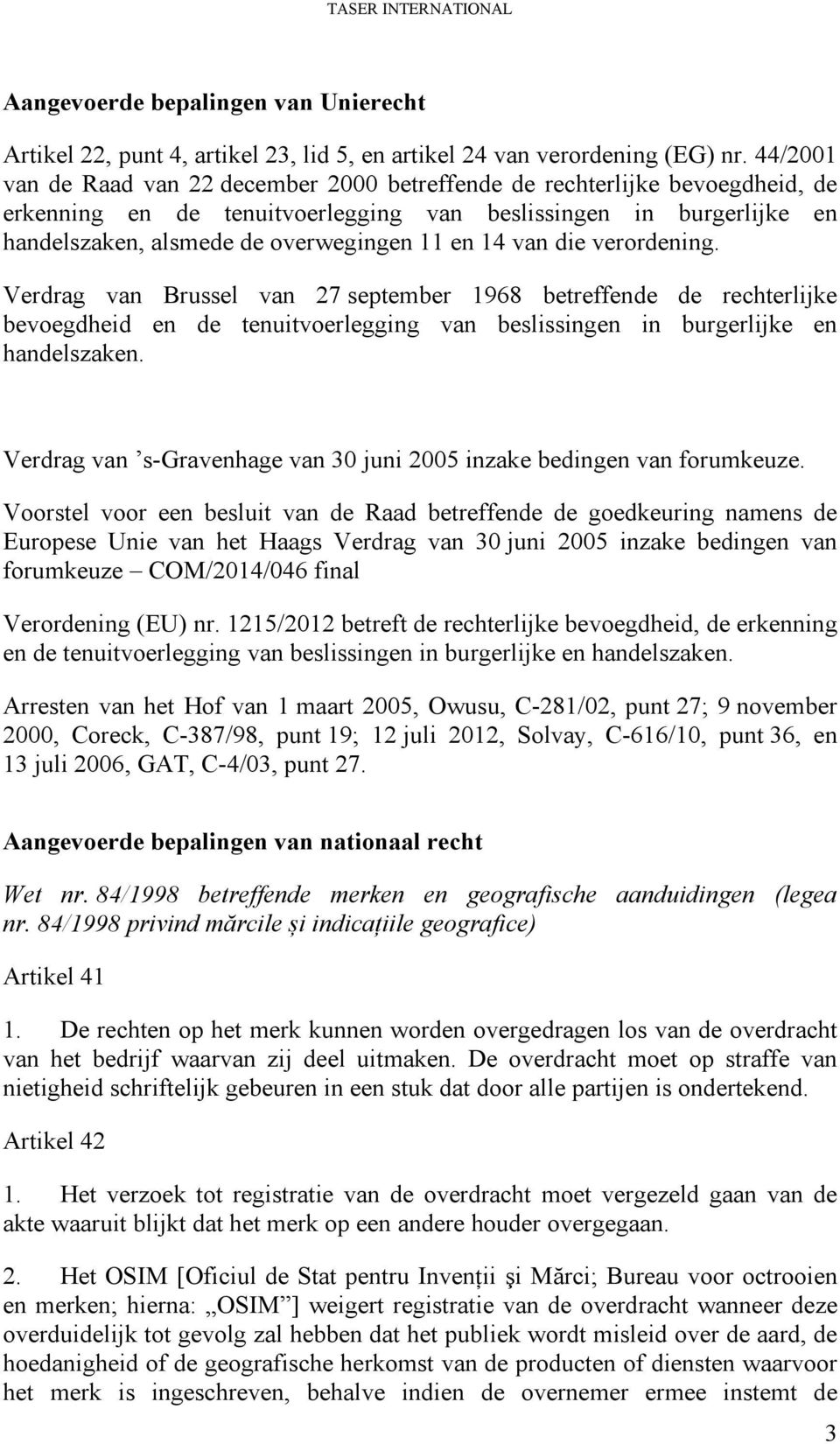 14 van die verordening. Verdrag van Brussel van 27 september 1968 betreffende de rechterlijke bevoegdheid en de tenuitvoerlegging van beslissingen in burgerlijke en handelszaken.