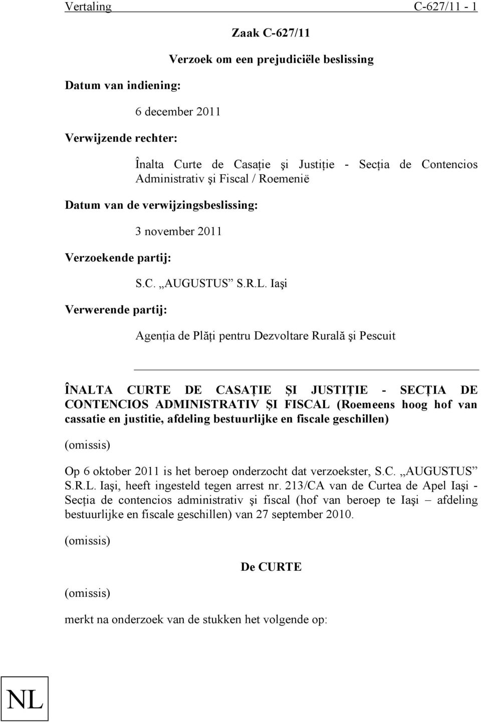 Iaşi Agenţia de Plăţi pentru Dezvoltare Rurală şi Pescuit ÎNALTA CURTE DE CASAŢIE ŞI JUSTIŢIE - SECŢIA DE CONTENCIOS ADMINISTRATIV ŞI FISCAL (Roemeens hoog hof van cassatie en justitie, afdeling