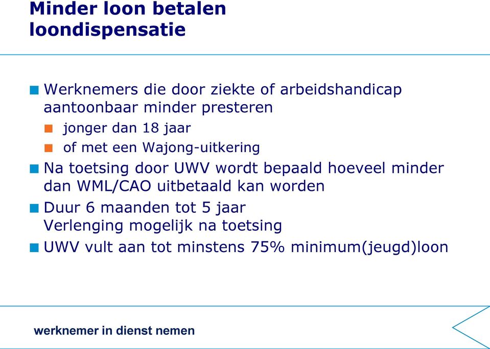 bepaald hoeveel minder dan WML/CAO uitbetaald kan worden Duur 6 maanden tot 5 jaar Verlenging