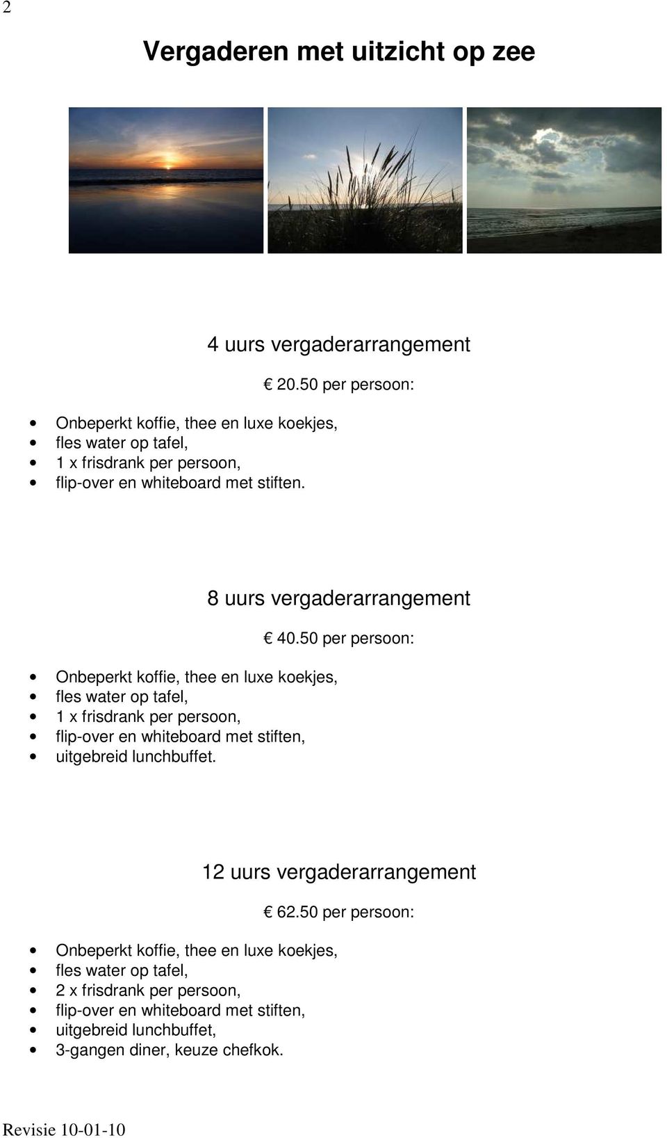 50 per persoon: Onbeperkt koffie, thee en luxe koekjes, fles water op tafel, 1 x frisdrank per persoon, flip-over en whiteboard met stiften, uitgebreid