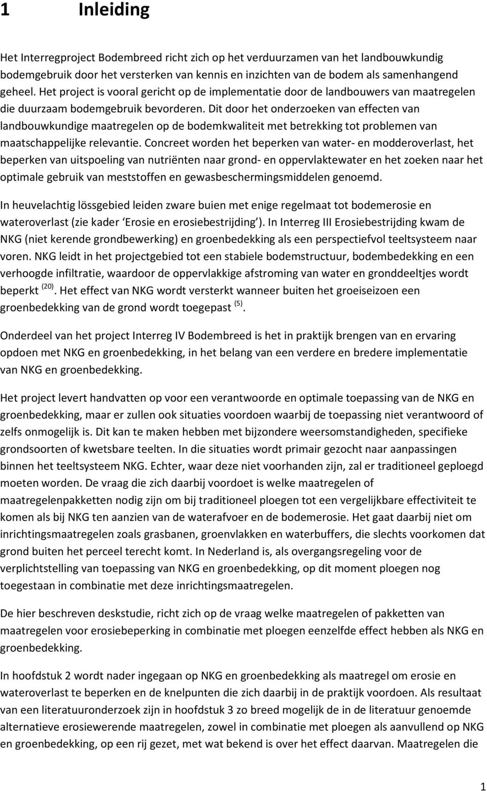 Dit door het onderzoeken van effecten van landbouwkundige maatregelen op de bodemkwaliteit met betrekking tot problemen van maatschappelijke relevantie.