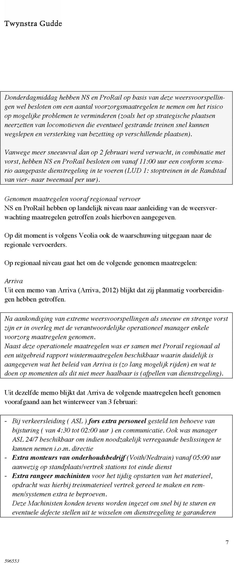 Vanwege meer sneeuwval dan op 2 februari werd verwacht, in combinatie met vorst, hebben NS en ProRail besloten om vanaf 11:00 uur een conform scenario aangepaste dienstregeling in te voeren (LUD 1: