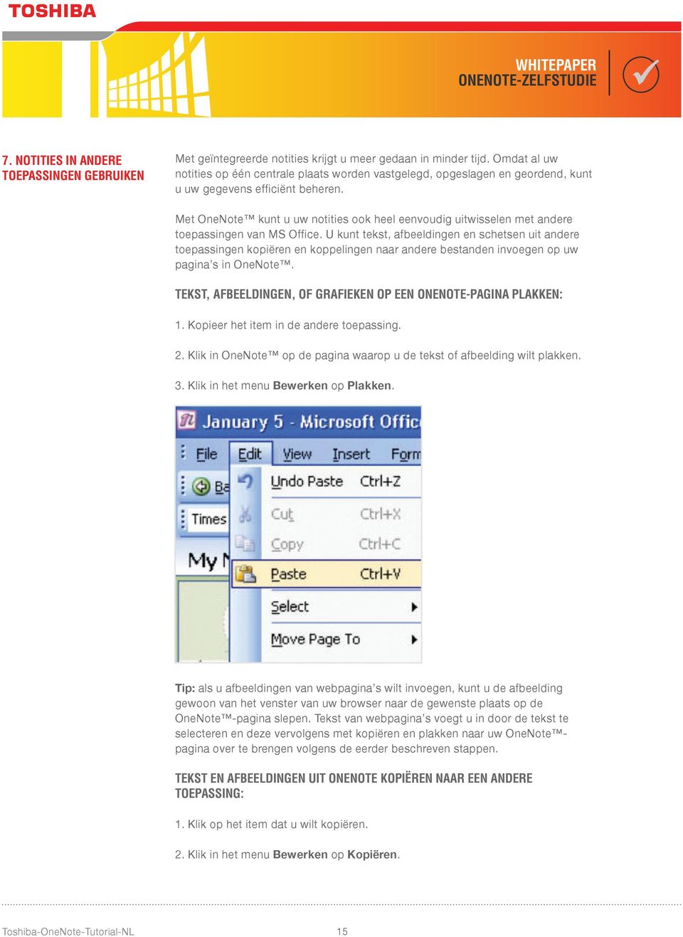 Met OneNote kunt u uw notities ook heel eenvoudig uitwisselen met andere toepassingen van MS Office.
