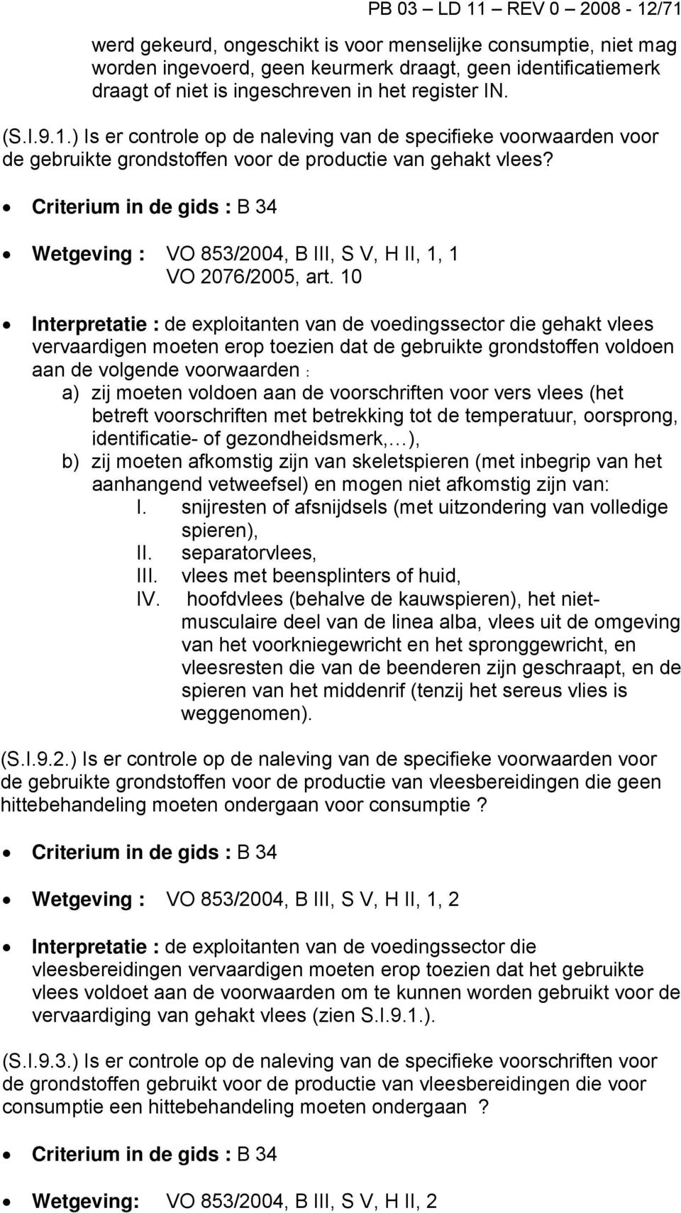 Criterium in de gids : B 34 Wetgeving : VO 853/2004, B III, S V, H II, 1, 1 VO 2076/2005, art.