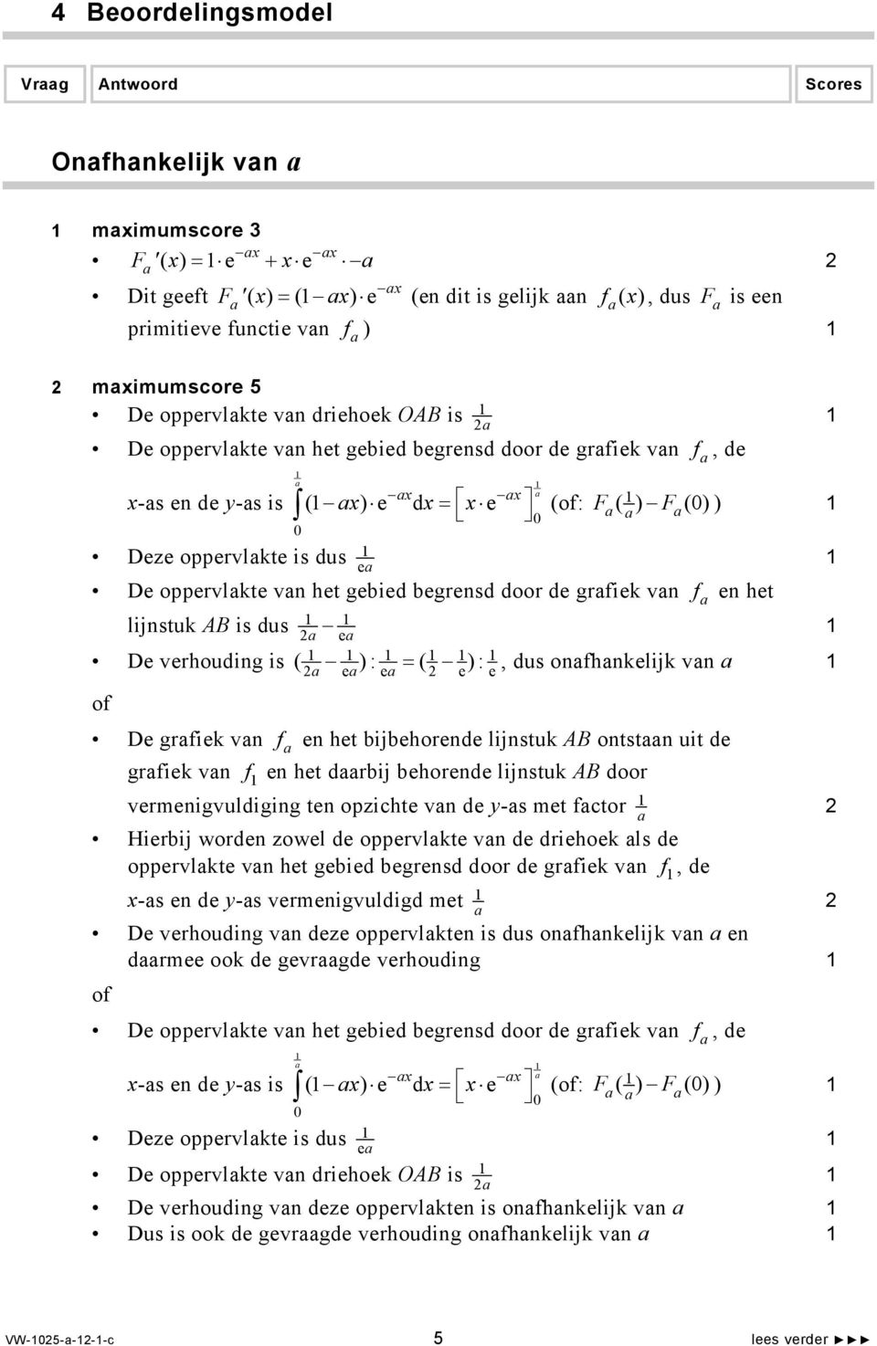 het gebied begrensd door de grfiek vn f en het lijnstuk AB is dus e 0 De verhouding is ( ): = ( ):, dus onfhnkelijk vn e e e e De grfiek vn f en het bijbehorende lijnstuk AB ontstn uit de grfiek vn f