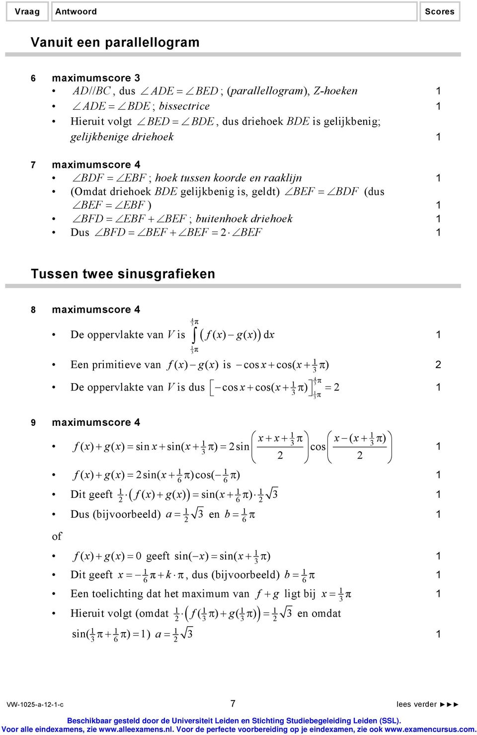 Tussen twee sinusgrfieken 8 mximumscore 4 De oppervlkte vn V is ( ) 4 f ( x ) gx ( ) d x Een primitieve vn f( x) gx ( ) is cos x+ cos( x+ ) De oppervlkte vn V is dus 4 + + = cos x cos( x ) 9