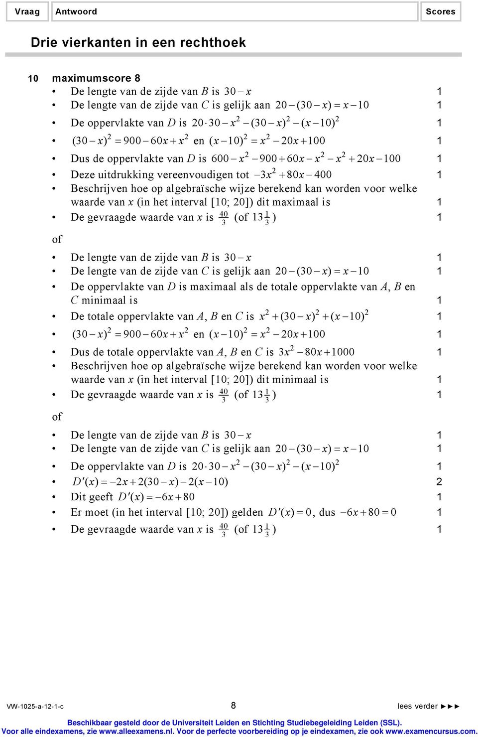 welke wrde vn x (in het intervl [0; 0]) dit mximl is De gevrgde wrde vn x is 40 ( ) De lengte vn de zijde vn B is 0 x De lengte vn de zijde vn C is gelijk n 0 (0 x) = x 0 De oppervlkte vn D is mximl