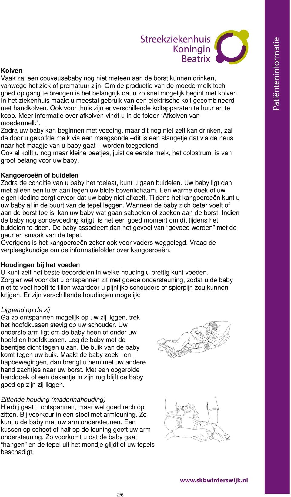 In het ziekenhuis maakt u meestal gebruik van een elektrische kolf gecombineerd met handkolven. Ook voor thuis zijn er verschillende kolfapparaten te huur en te koop.