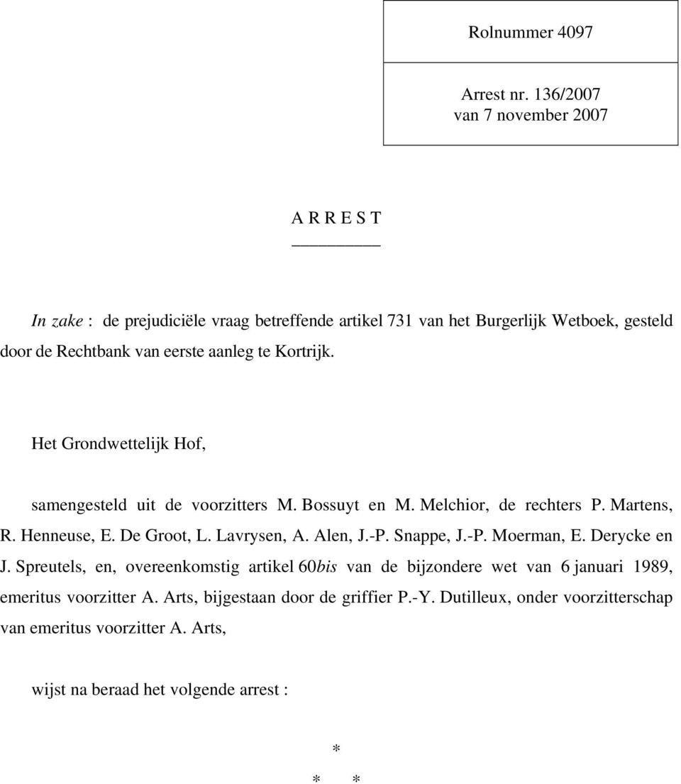 aanleg te Kortrijk. Het Grondwettelijk Hof, samengesteld uit de voorzitters M. Bossuyt en M. Melchior, de rechters P. Martens, R. Henneuse, E. De Groot, L.