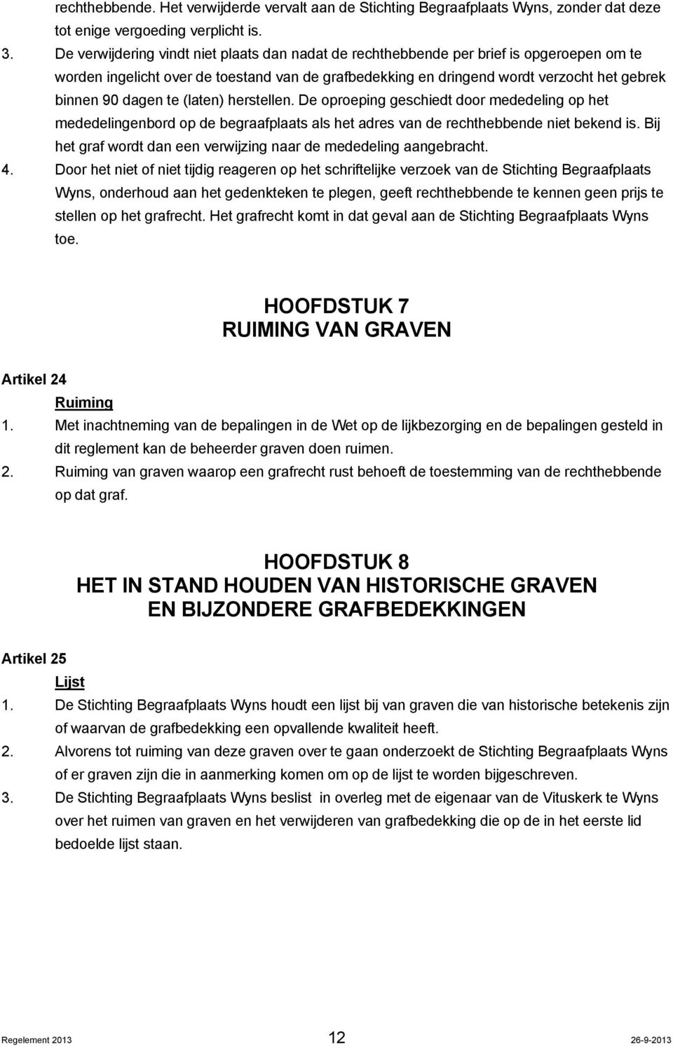 te (laten) herstellen. De oproeping geschiedt door mededeling op het mededelingenbord op de begraafplaats als het adres van de rechthebbende niet bekend is.