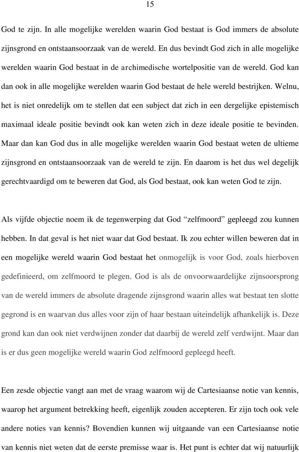 God kan dan ook in alle mogelijke werelden waarin God bestaat de hele wereld bestrijken.