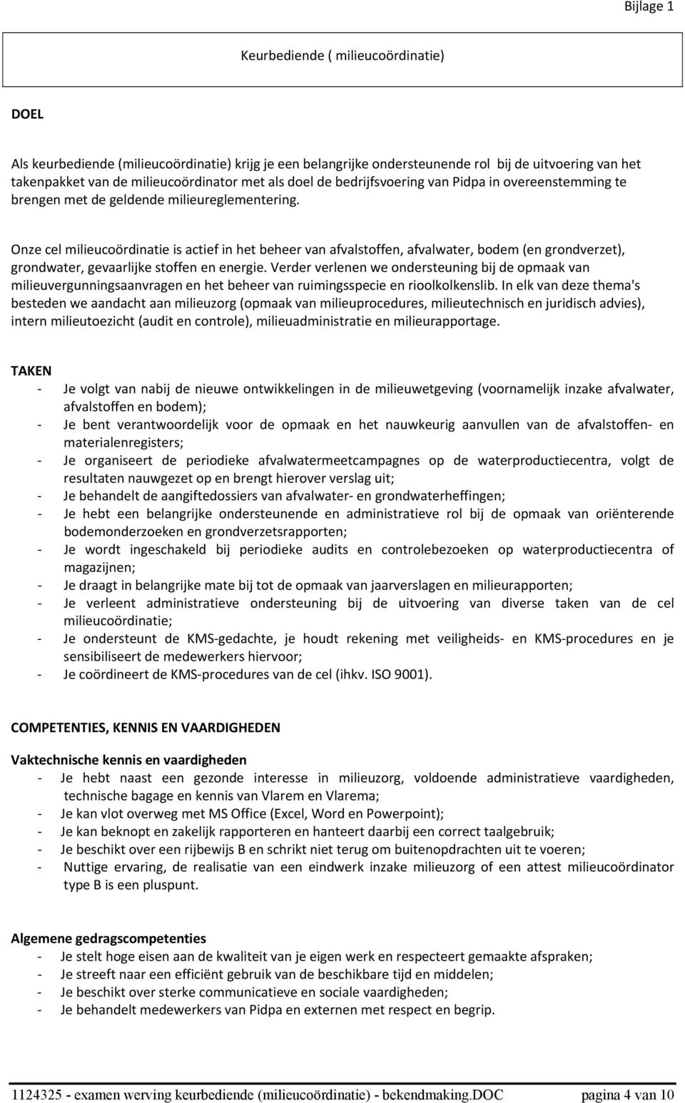 Onze cel milieucoördinatie is actief in het beheer van afvalstoffen, afvalwater, bodem (en grondverzet), grondwater, gevaarlijke stoffen en energie.