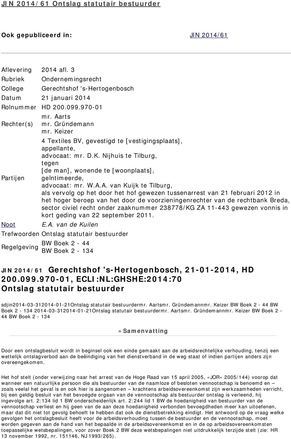 W.A.A. van Kuijk te Tilburg, als vervolg op het door het hof gewezen tussenarrest van 21 februari 2012 in het hoger beroep van het door de voorzieningenrechter van de rechtbank Breda, sector civiel