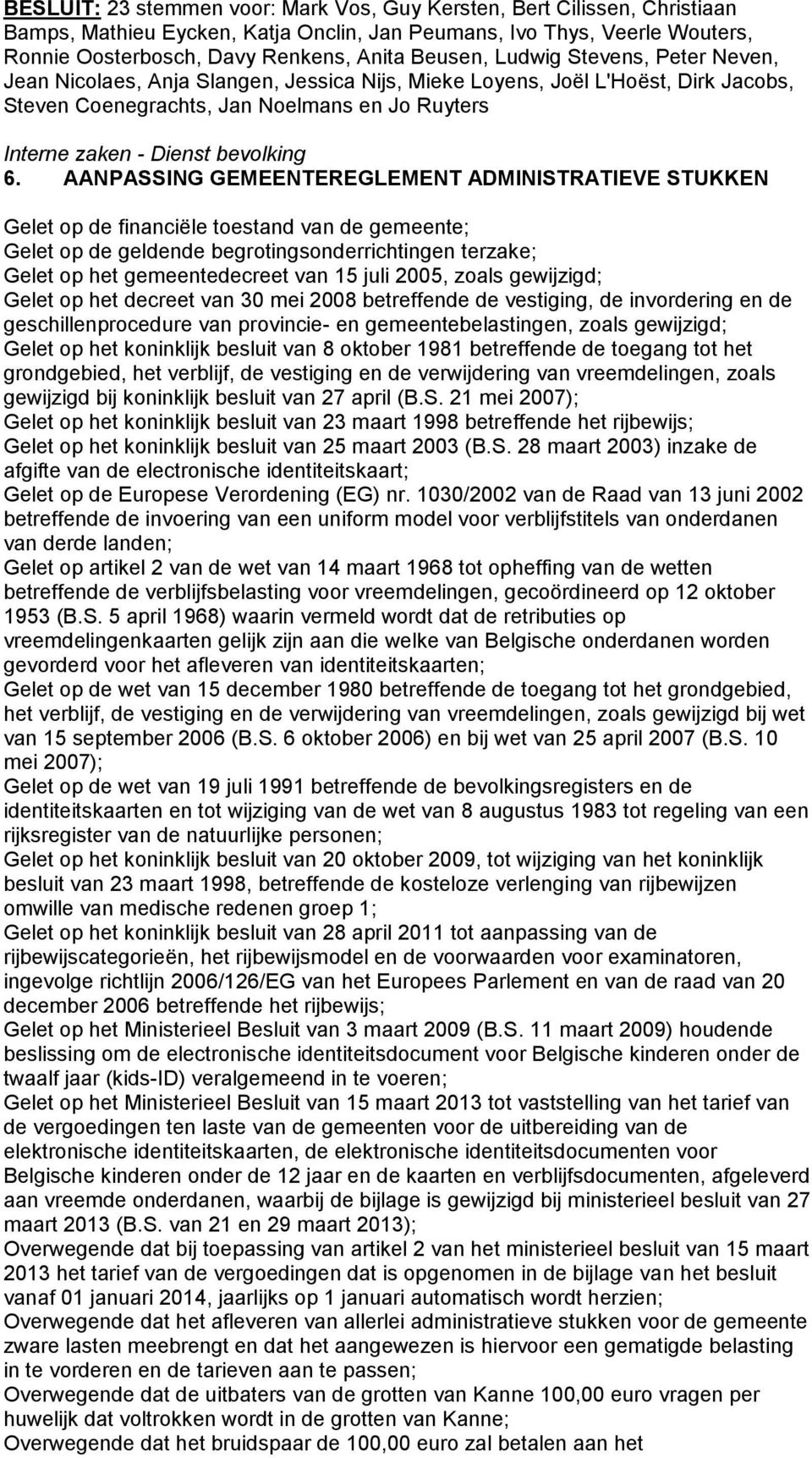 AANPASSING GEMEENTEREGLEMENT ADMINISTRATIEVE STUKKEN Gelet op de financiële toestand van de gemeente; Gelet op de geldende begrotingsonderrichtingen terzake; Gelet op het gemeentedecreet van 15 juli