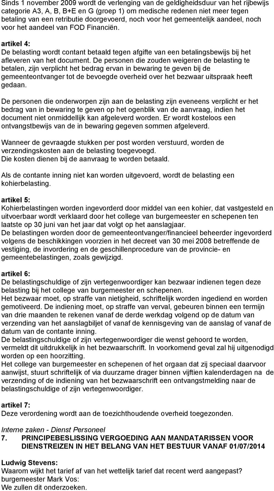 De personen die zouden weigeren de belasting te betalen, zijn verplicht het bedrag ervan in bewaring te geven bij de gemeenteontvanger tot de bevoegde overheid over het bezwaar uitspraak heeft gedaan.