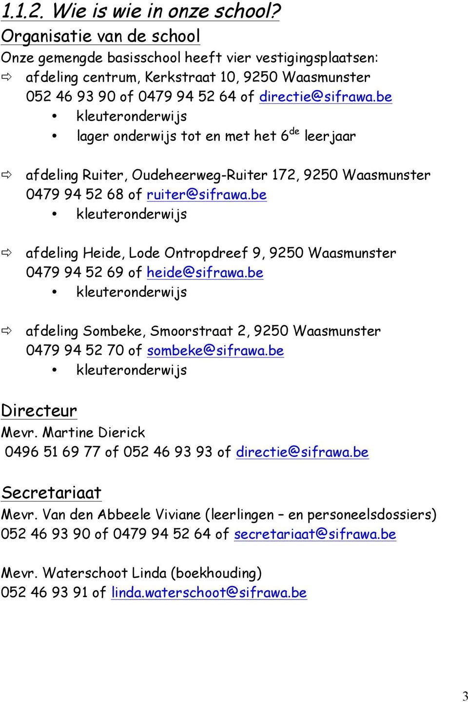 be kleuteronderwijs lager onderwijs tot en met het 6 de leerjaar ð afdeling Ruiter, Oudeheerweg-Ruiter 172, 9250 Waasmunster 0479 94 52 68 of ruiter@sifrawa.