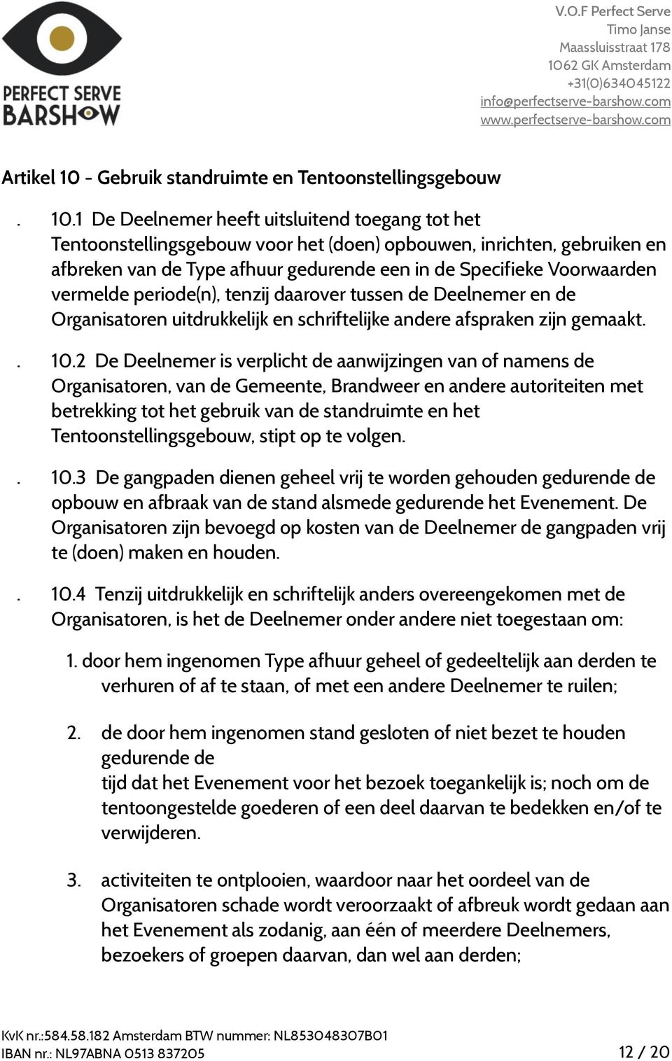 1 De Deelnemer heeft uitsluitend toegang tot het Tentoonstellingsgebouw voor het (doen) opbouwen, inrichten, gebruiken en afbreken van de Type afhuur gedurende een in de Specifieke Voorwaarden