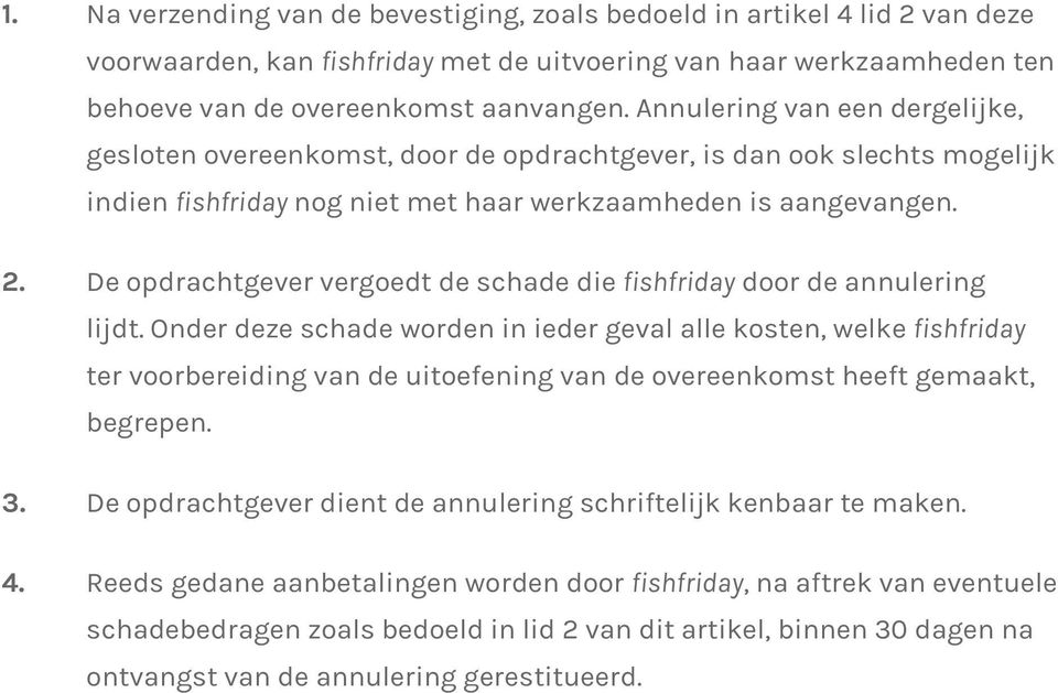 De opdrachtgever vergoedt de schade die fishfriday door de annulering lijdt.