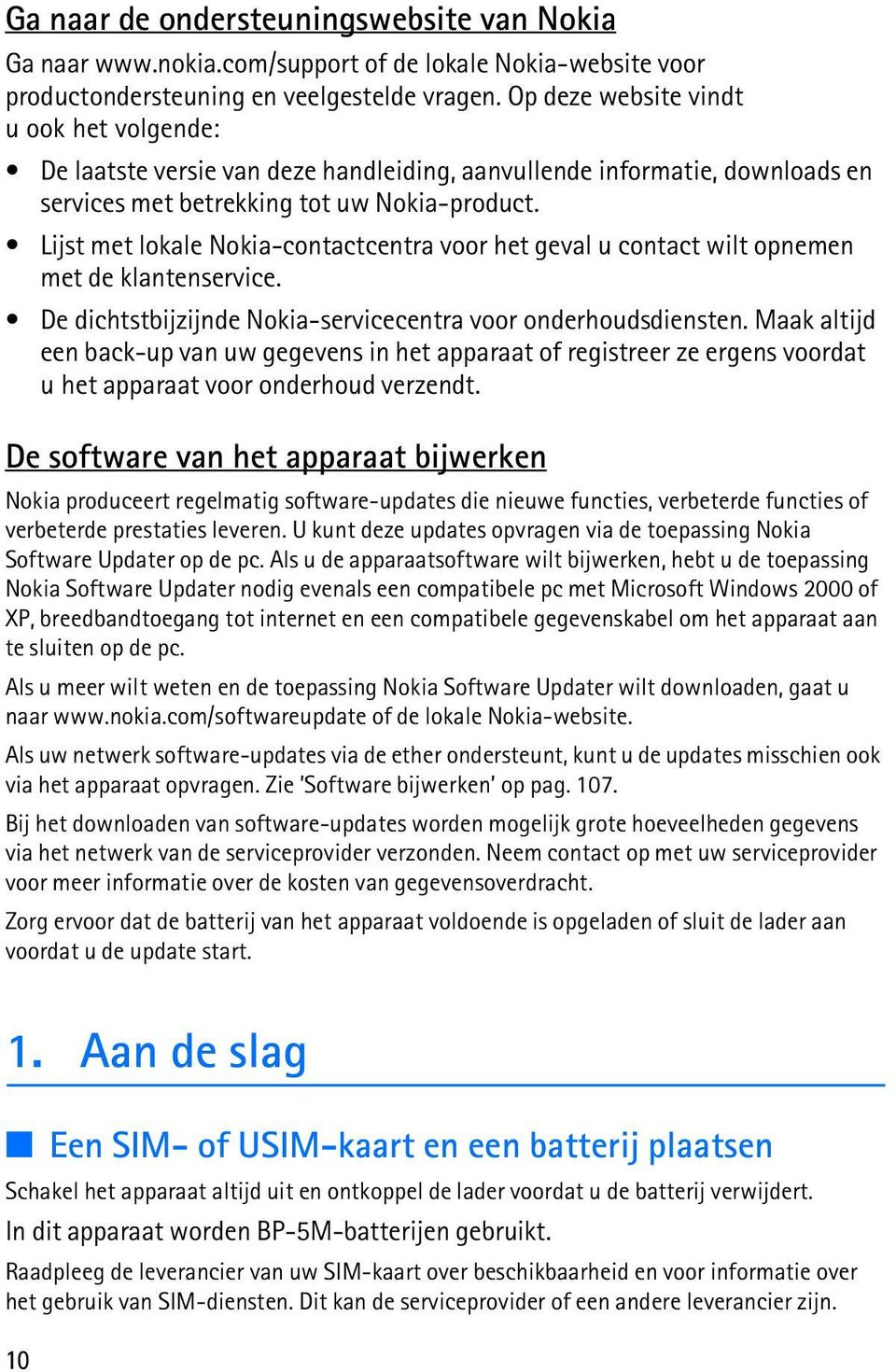 Lijst met lokale Nokia-contactcentra voor het geval u contact wilt opnemen met de klantenservice. De dichtstbijzijnde Nokia-servicecentra voor onderhoudsdiensten.