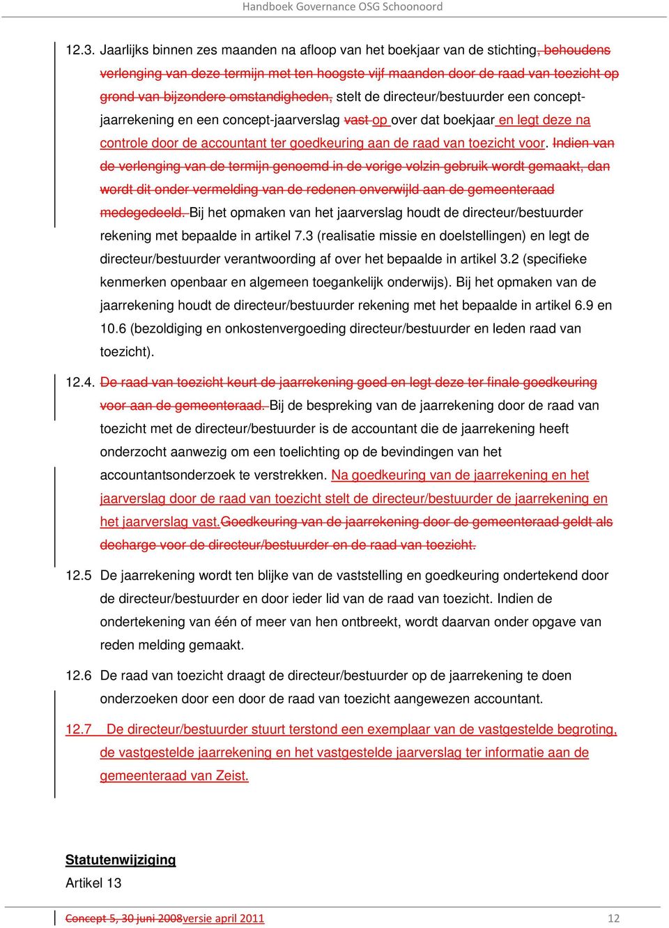 toezicht voor. Indien van de verlenging van de termijn genoemd in de vorige volzin gebruik wordt gemaakt, dan wordt dit onder vermelding van de redenen onverwijld aan de gemeenteraad medegedeeld.