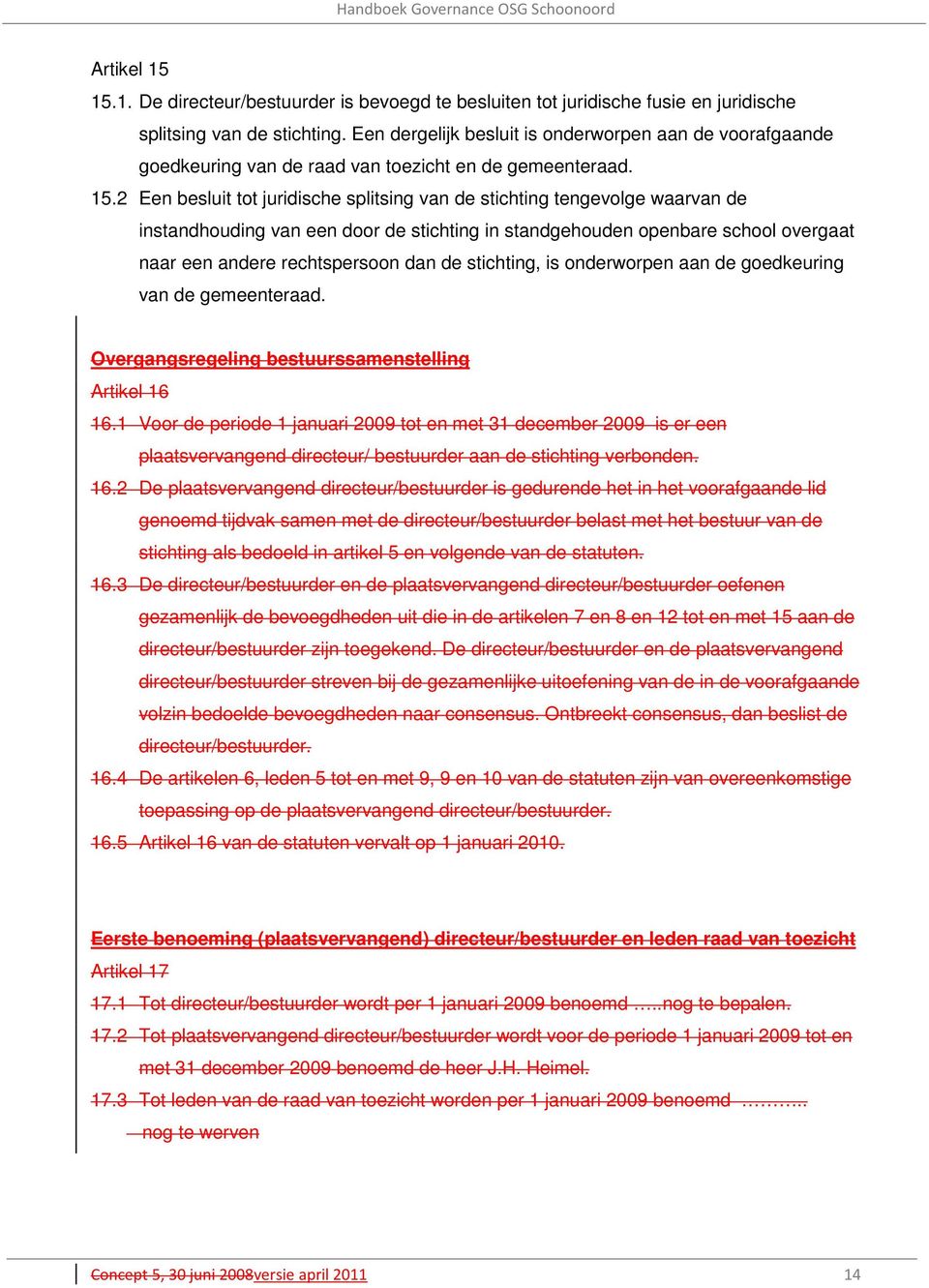 2 Een besluit tot juridische splitsing van de stichting tengevolge waarvan de instandhouding van een door de stichting in standgehouden openbare school overgaat naar een andere rechtspersoon dan de