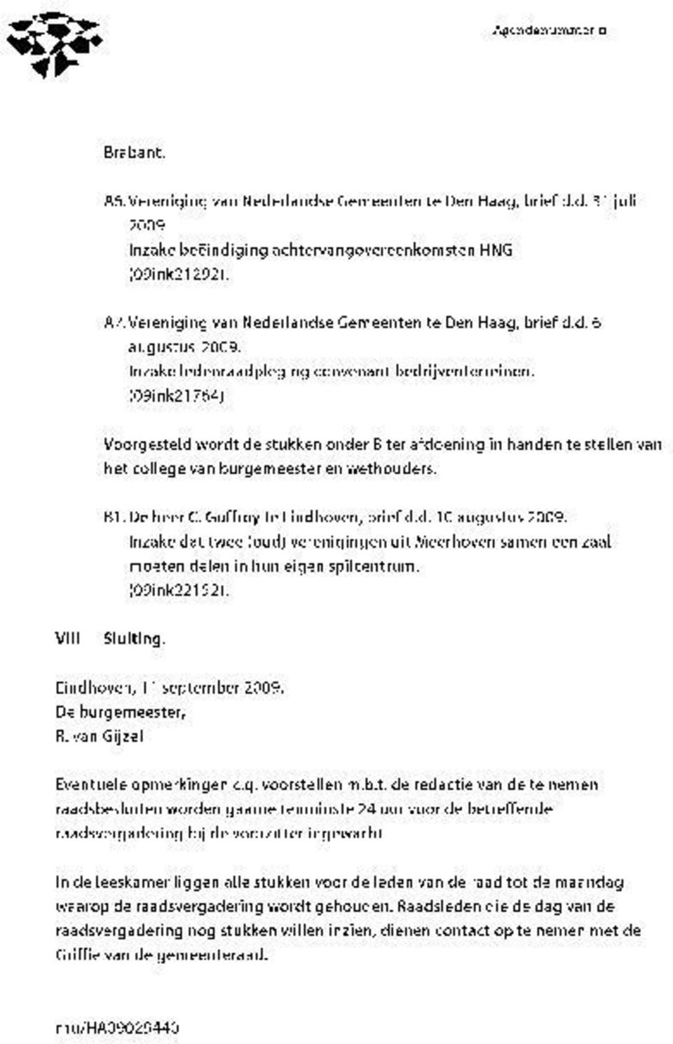 Voorgesteld wordt de stukken onder 8 ter afdoening in handen te stellen van het college van burgemeester en wethouders. 81. De heer C. Guffroy te Eindhoven, brief d.d. 10 augustus 2009.