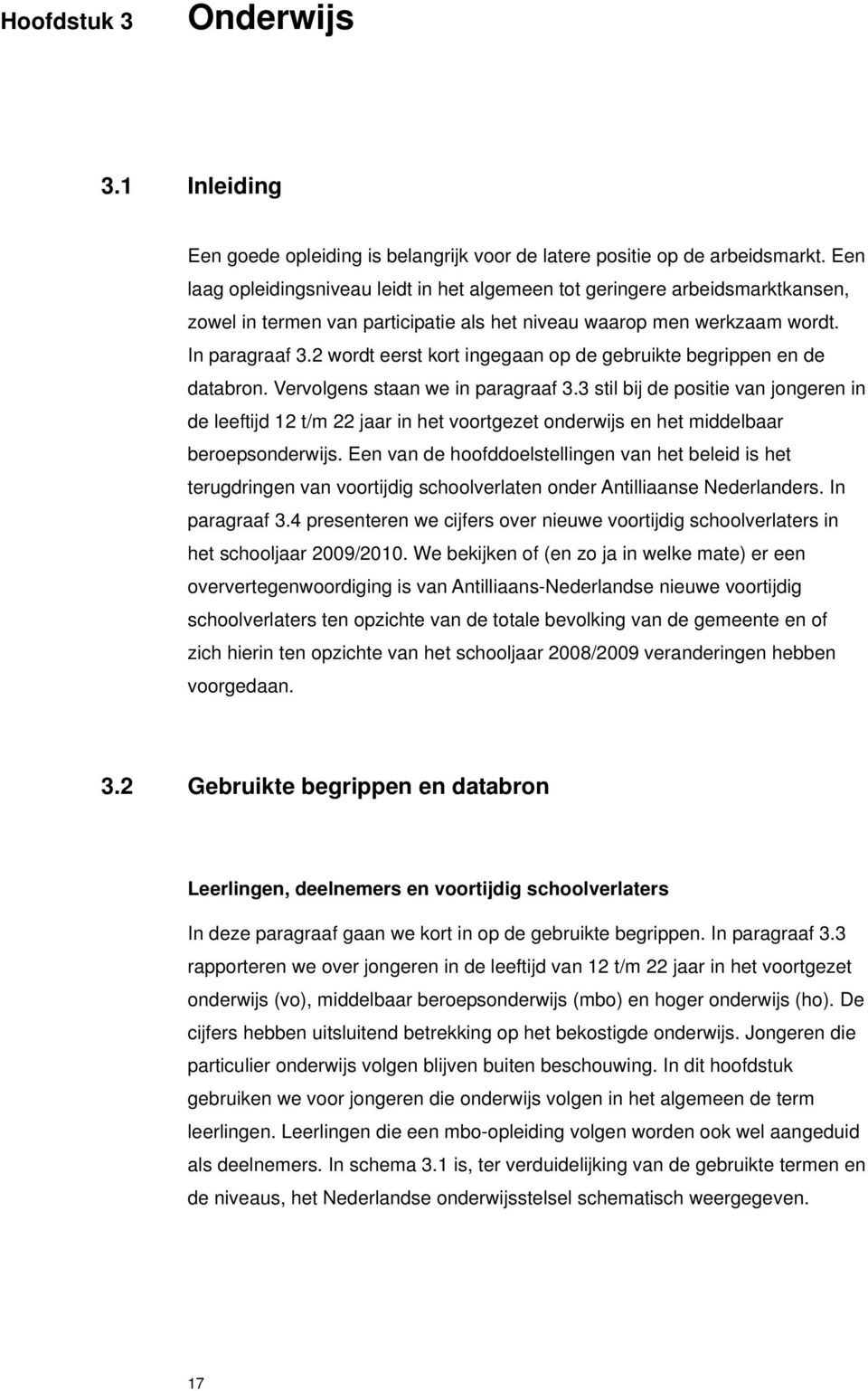 2 wordt eerst kort ingegaan op de gebruikte begrippen en de databron. Vervolgens staan we in paragraaf 3.