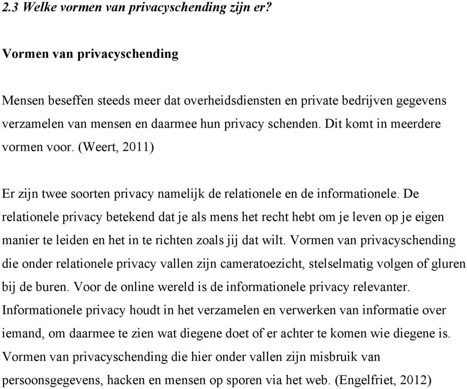 (Weert, 2011) Er zijn twee soorten privacy namelijk de relationele en de informationele.