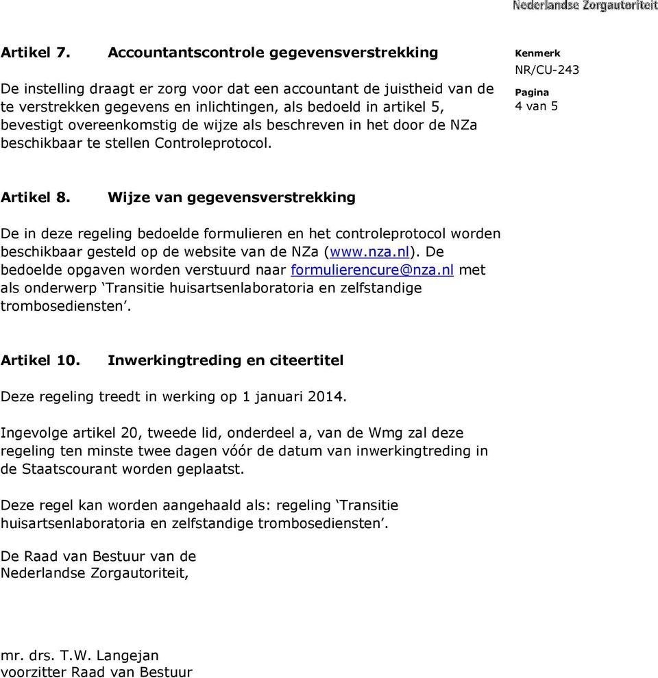 overeenkomstig de wijze als beschreven in het door de NZa beschikbaar te stellen Controleprotocol. 4 van 5 Artikel 8.