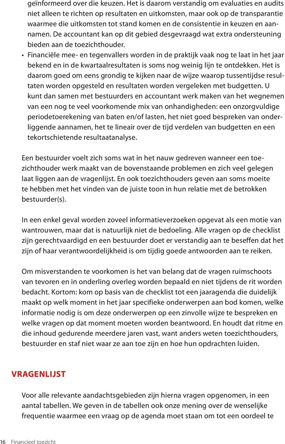 en aannamen. De accountant kan op dit gebied desgevraagd wat extra ondersteuning bieden aan de toezichthouder.