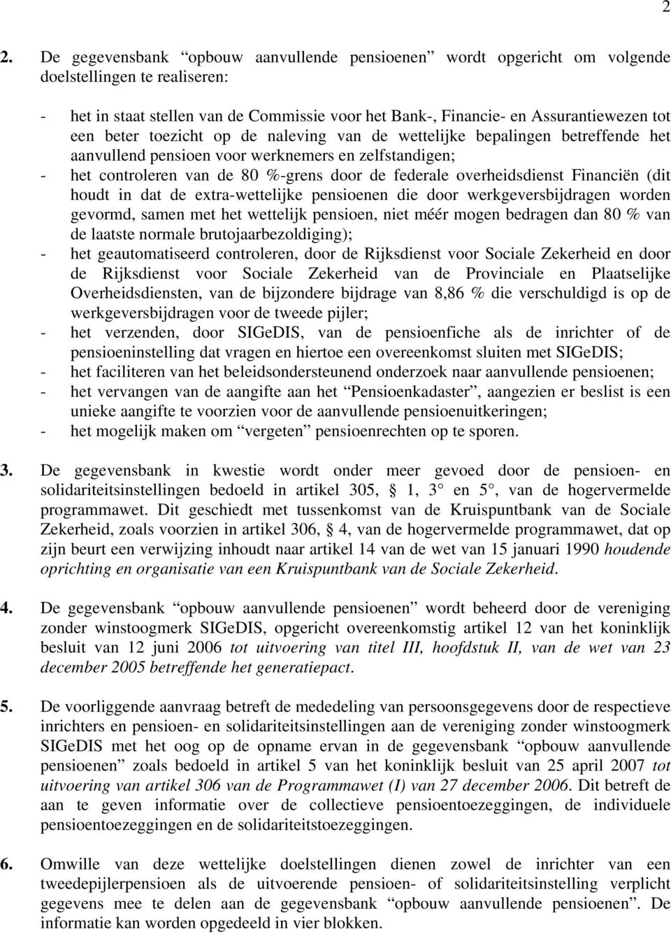 overheidsdienst Financiën (dit houdt in dat de extra-wettelijke pensioenen die door werkgeversbijdragen worden gevormd, samen met het wettelijk pensioen, niet méér mogen bedragen dan 80 % van de