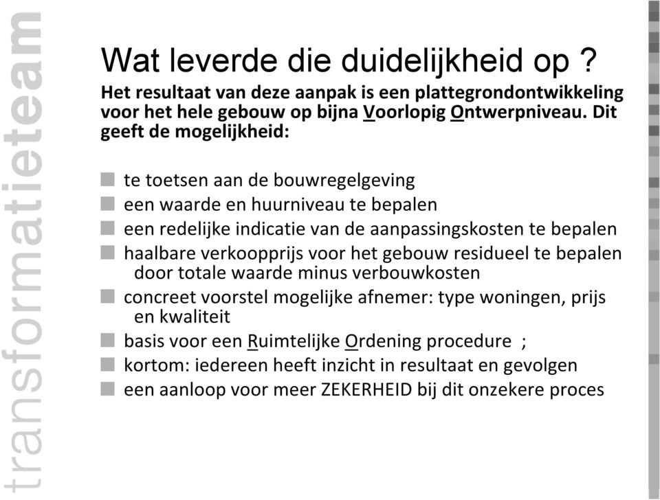 haalbare verkoopprijs voor het gebouw residueel te bepalen door totale waarde minus verbouwkosten concreet voorstel mogelijke afnemer: type woningen, prijs en