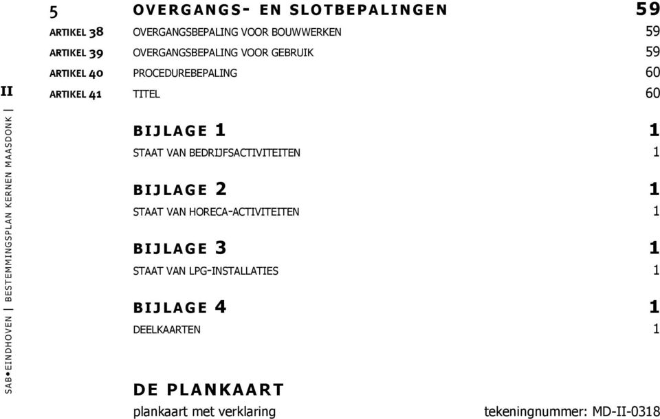 STAAT VAN BEDRIJFSACTIVITEITEN 1 BIJLAGE 2 1 STAAT VAN HORECA-ACTIVITEITEN 1 BIJLAGE 3 1 STAAT VAN