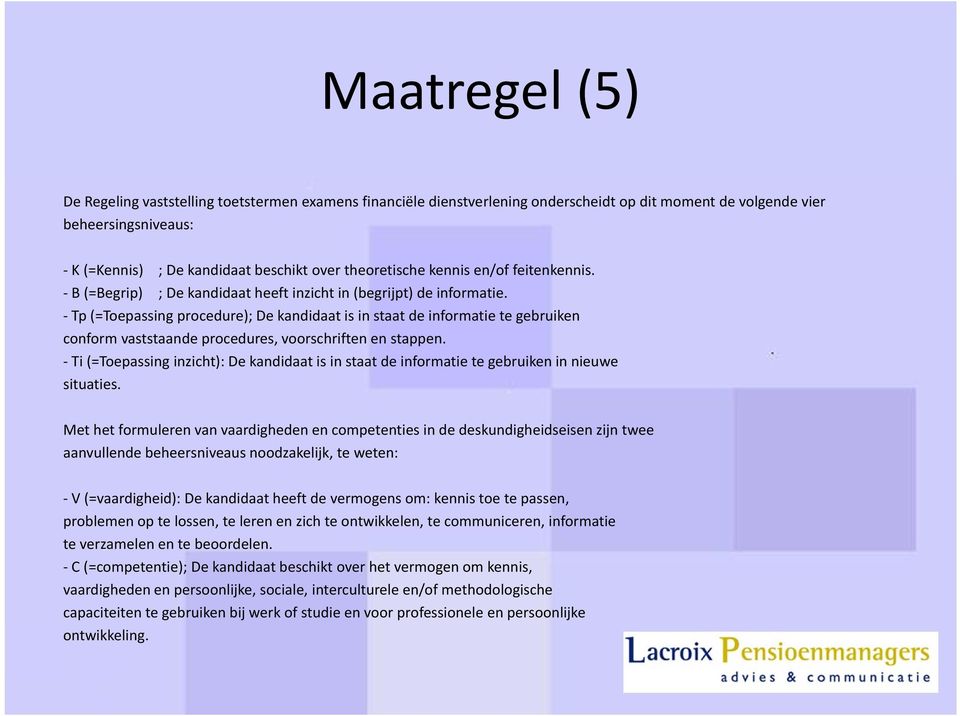 Tp (=Toepassing procedure); De kandidaat is in staat de informatie te gebruiken conform vaststaande procedures, voorschriften en stappen.