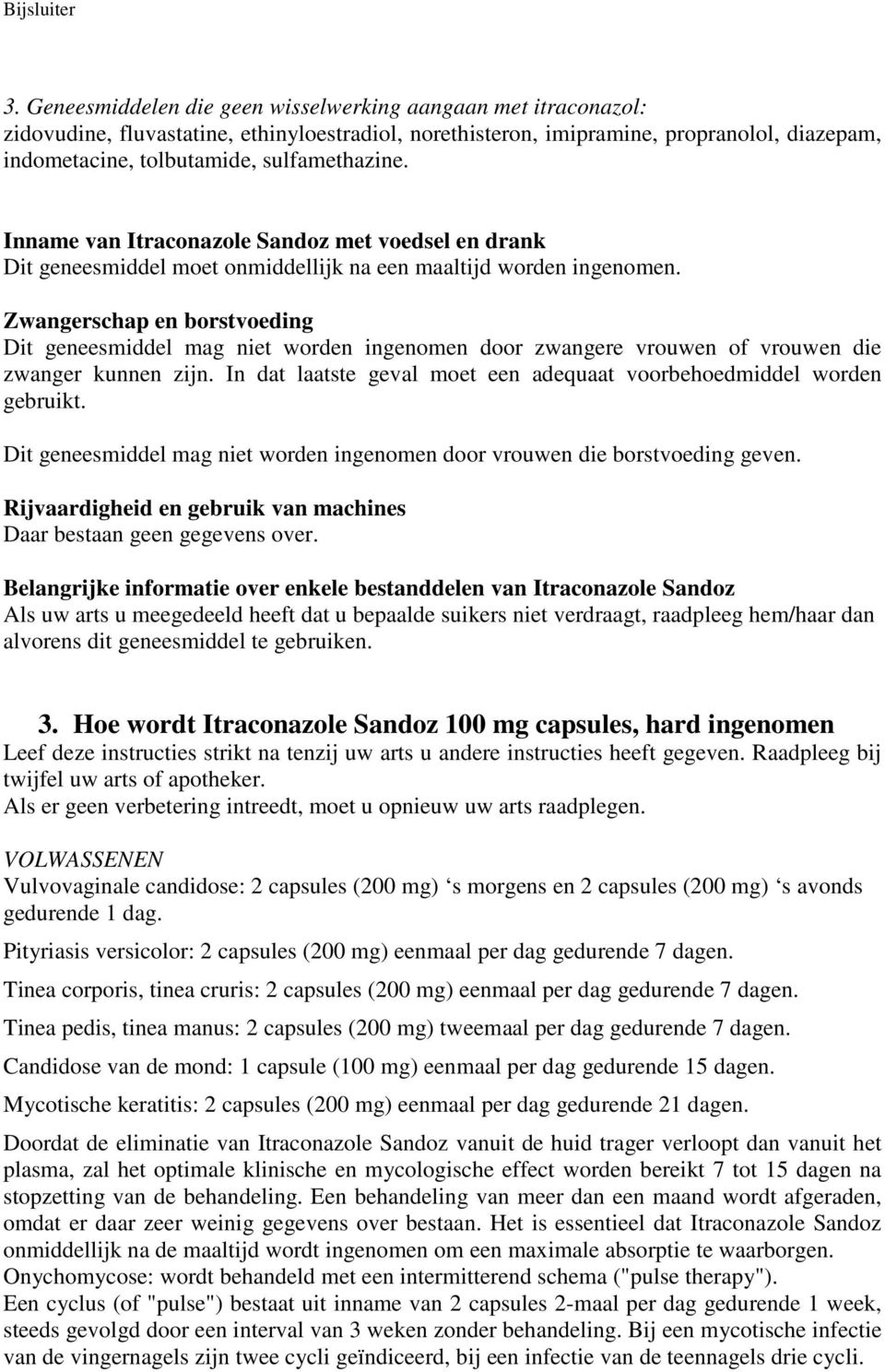 Zwangerschap en borstvoeding Dit geneesmiddel mag niet worden ingenomen door zwangere vrouwen of vrouwen die zwanger kunnen zijn.