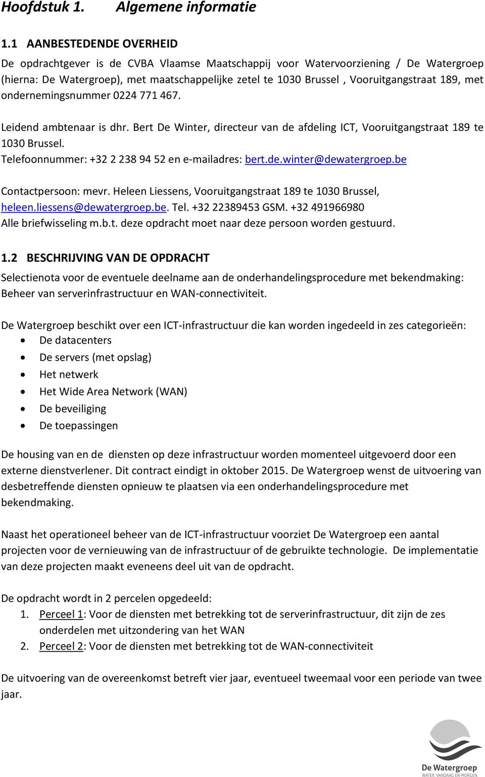 189, met ondernemingsnummer 0224 771 467. Leidend ambtenaar is dhr. Bert De Winter, directeur van de afdeling ICT, Vooruitgangstraat 189 te 1030 Brussel.