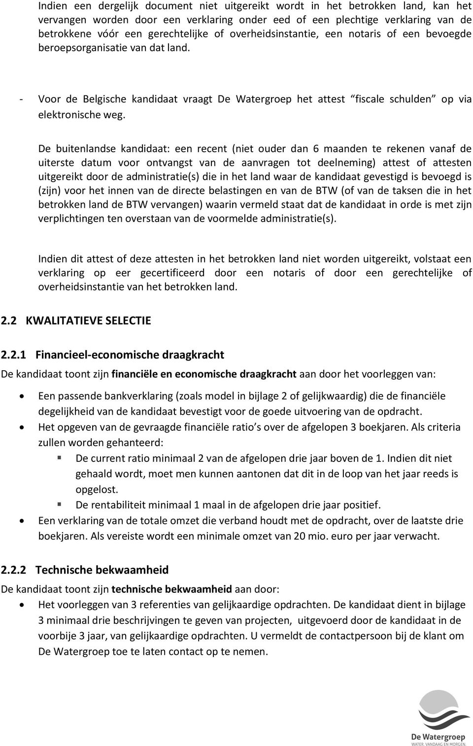 De buitenlandse kandidaat: een recent (niet ouder dan 6 maanden te rekenen vanaf de uiterste datum voor ontvangst van de aanvragen tot deelneming) attest of attesten uitgereikt door de