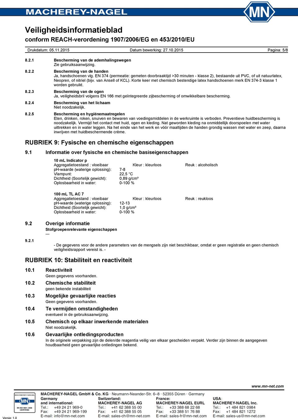 Korte keer met chemisch bestendige latex handschoenen merk EN 3743 klasse 1 worden gebruikt. 8.2.