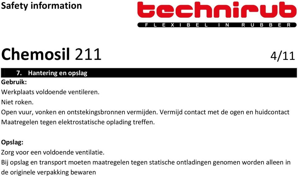 Vermijd contact met de ogen en huidcontact Maatregelen tegen elektrostatische oplading treffen.