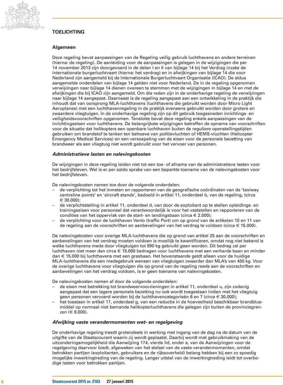 (hierna: het verdrag) en in afwijkingen van bijlage 14 die voor Nederland zijn aangemeld bij de Internationale urgerluchtvaart Organisatie (ICAO).