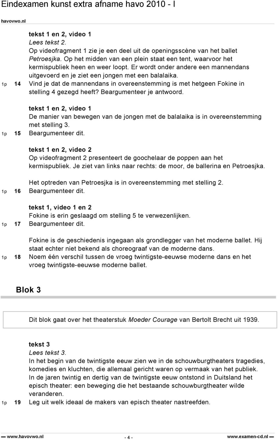 1p 14 Vind je dat de mannendans in overeenstemming is met hetgeen Fokine in stelling 4 gezegd heeft? Beargumenteer je antwoord.