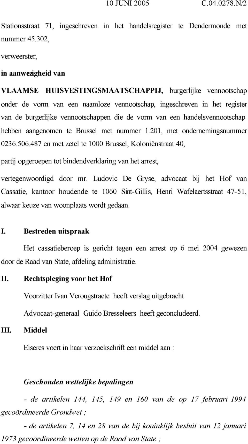 vennootschappen die de vorm van een handelsvennootschap hebben aangenomen te Brussel met nummer 1.201, met ondernemingsnummer 0236.506.