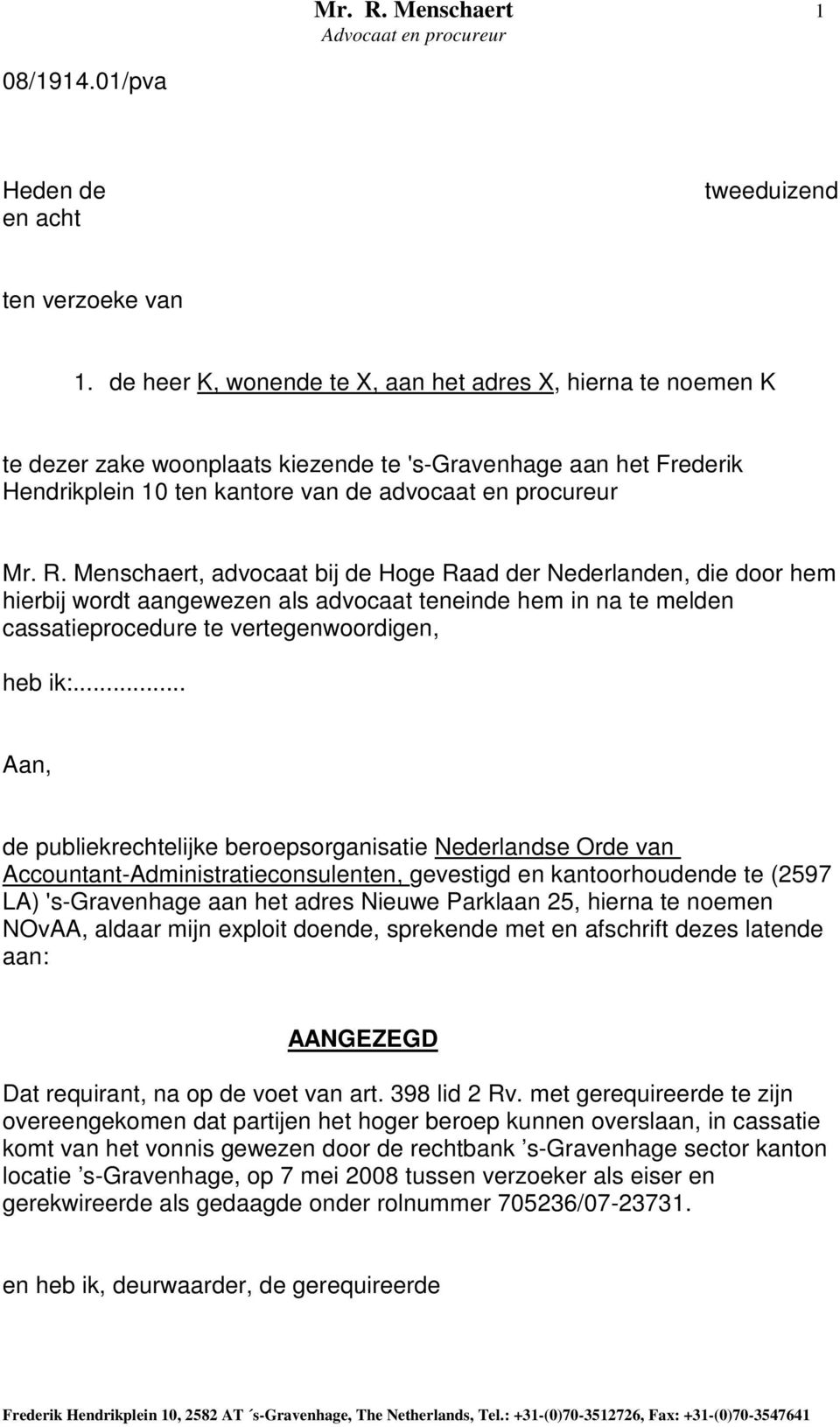 Menschaert, advocaat bij de Hoge Raad der Nederlanden, die door hem hierbij wordt aangewezen als advocaat teneinde hem in na te melden cassatieprocedure te vertegenwoordigen, heb ik:.