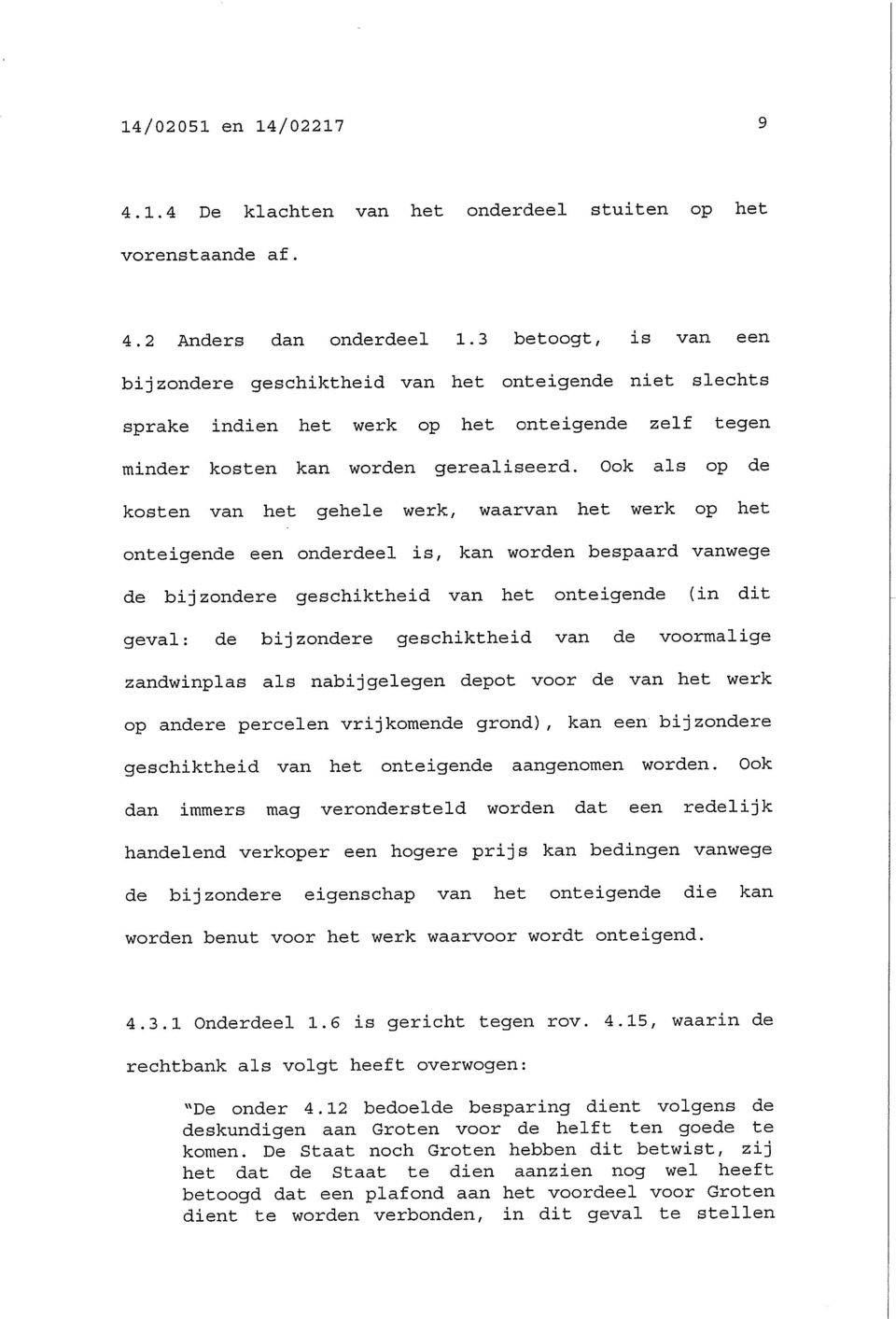 Ook als op de kosten van het gehele werk, waarvan het werk op het onteigende een onderdeel is, kan worden bespaard vanwege de bijzondere geschiktheid van het onteigende (in dit geval: de bijzondere