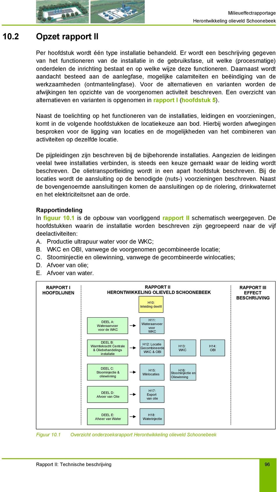 Daarnaast wordt aandacht besteed aan de aanlegfase, mogelijke calamiteiten en beëindiging van de werkzaamheden (ontmantelingfase).